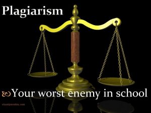 Plagiarism Your worst enemy in school What is