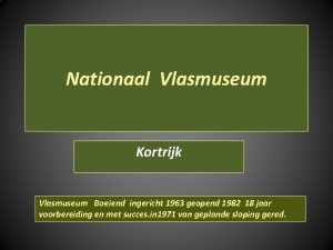 Nationaal Vlasmuseum Kortrijk Vlasmuseum Boeiend ingericht 1963 geopend