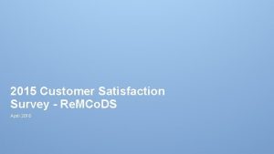 2015 Customer Satisfaction Survey Re MCo DS April