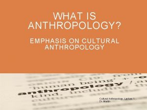 WHAT IS ANTHROPOLOGY EMPHASIS ON CULTURAL ANTHROPOLOGY Cultural