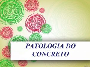 PATOLOGIA DO CONCRETO O conceito de patologia das