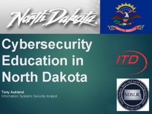 Cybersecurity Education in North Dakota Tony Aukland Information