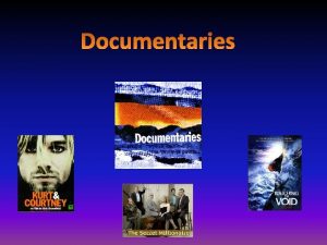 Documentary Codes and Conventions Most Documentaries are constructed