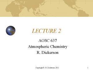 LECTURE 2 AOSC 637 Atmospheric Chemistry R Dickerson