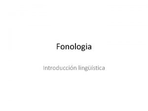 Fonologia Introduccin lingstica Fonema Aunque hay un nmero