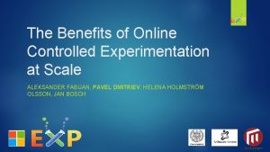 The Benefits of Online Controlled Experimentation at Scale