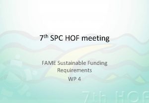 th 7 SPC HOF meeting FAME Sustainable Funding