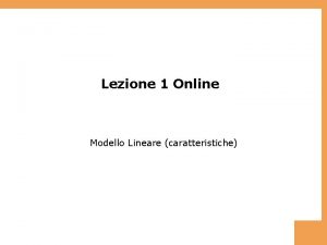 Lezione 1 Online Modello Lineare caratteristiche Sommario 1