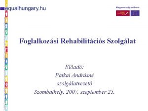 Foglalkozsi Rehabilitcis Szolglat Elad Ptkai Andrsn szolglatvezet Szombathely