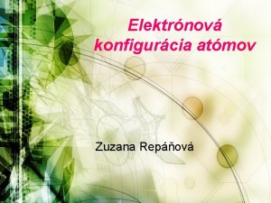 Elektrnov konfigurcia atmov Zuzana Repov Elektrnov konfigurcia atmov