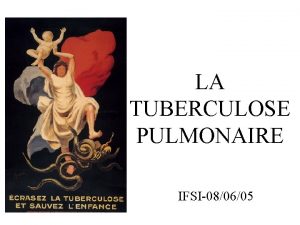 LA TUBERCULOSE PULMONAIRE IFSI080605 PLAN I EPIDEMIOLOGIE II