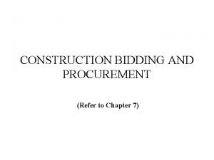 CONSTRUCTION BIDDING AND PROCUREMENT Refer to Chapter 7