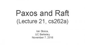 Paxos and Raft Lecture 21 cs 262 a