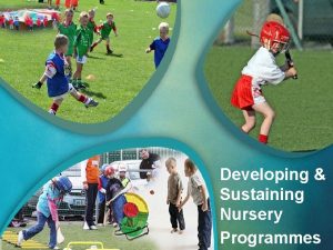 Developing Sustaining Nursery Programmes Coaching the Youngest Gaels