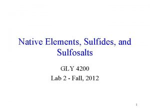 Native Elements Sulfides and Sulfosalts GLY 4200 Lab