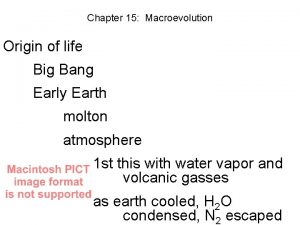 Chapter 15 Macroevolution Origin of life Big Bang