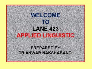WELCOME TO LANE 423 APPLIED LINGUISTIC PREPARED BY