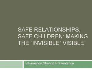 SAFE RELATIONSHIPS SAFE CHILDREN MAKING THE INVISIBLE VISIBLE