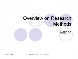 Overview on Research Methods Inf 5220 1 September