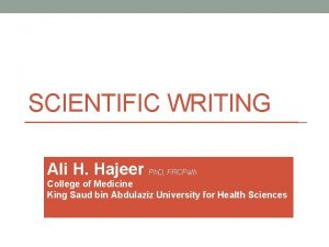 SCIENTIFIC WRITING Ali H Hajeer Ph D FRCPath