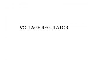 VOLTAGE REGULATOR Voltage Regulator Zener diode is a