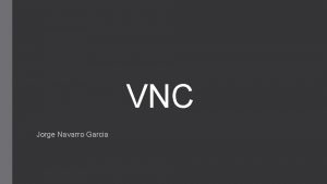 VNC Jorge Navarro Garcia Qu es VNC Vnc