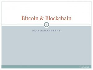 Bitcoin Blockchain 1 BINA RAMAMURTHY 10252021 References 2