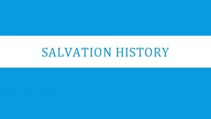 SALVATION HISTORY CREATION God gives form and then