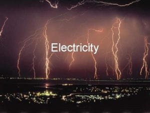 Electricity What is electricity Electricity is the flow