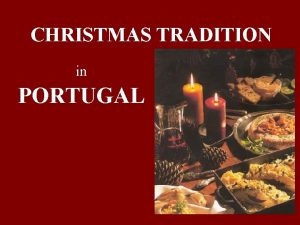 CHRISTMAS TRADITION in PORTUGAL CHRISTMAS IS The religious
