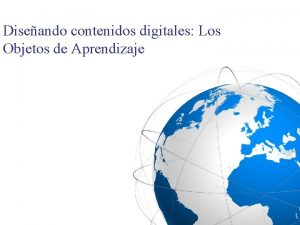 Diseando contenidos digitales Los Objetos de Aprendizaje pero