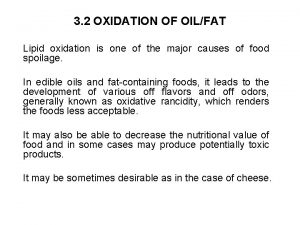 3 2 OXIDATION OF OILFAT Lipid oxidation is