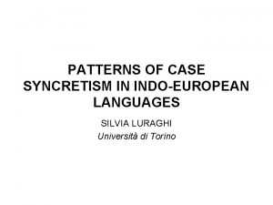 PATTERNS OF CASE SYNCRETISM IN INDOEUROPEAN LANGUAGES SILVIA