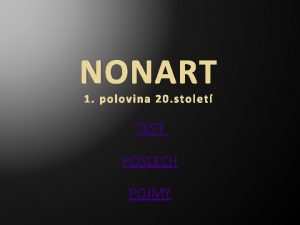 NONART 1 polovina 20 stolet TEST POSLECH POJMY