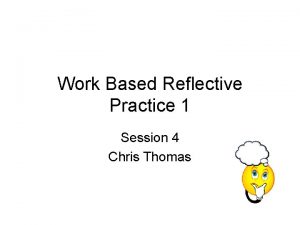 Work Based Reflective Practice 1 Session 4 Chris