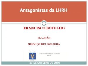 Antagonistas da LHRH FRANCISCO BOTELHO H S JOO