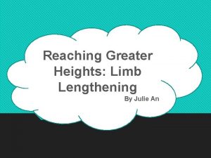 Reaching Greater Heights Limb Lengthening By Julie An