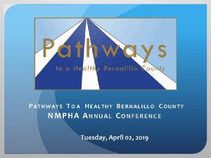 PATHWAYS TO A HEALTHY BERNALILLO COUNTY NMPHA ANNUAL