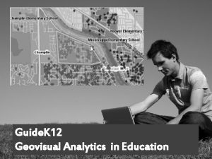 Guide K 12 Geovisual Analytics in Education Guide