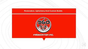 Restoration Upholstery And Custom Builds 360 Fabrication Inc
