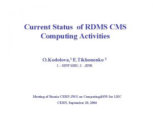 Current Status of RDMS Computing Activities O Kodolova