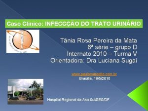Caso Clinico INFECCO DO TRATO URINRIO Tnia Rosa