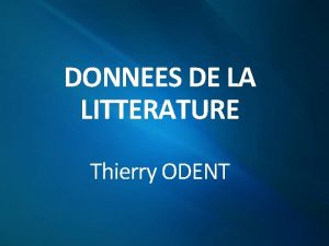 DONNEES DE LA LITTERATURE Thierry ODENT Objectifs de