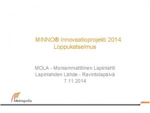 MINNO Innovaatioprojekti 2014 Loppukatselmus MOLA Moniammatillinen Lapinlahti Lapinlahden