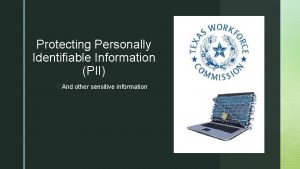 Protecting Personally Identifiable Information PII z And other