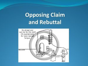 Opposing Claim and Rebuttal Purpose of an Opposing