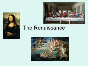 The Renaissance The Renaissance 1400s The beginning of