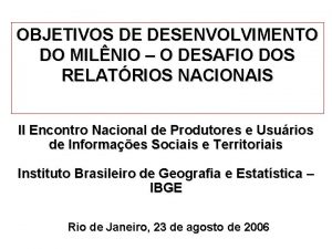 OBJETIVOS DE DESENVOLVIMENTO DO MILNIO O DESAFIO DOS