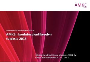 Ammattiosaamisen kehittmisyhdistys AMKE ry AMKEn koulutusvientikyselyn tuloksia 2015