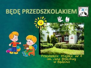 BD PRZEDSZKOLAKIEM Przedszkole Miejskie nr 4 im Jana